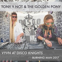 Tony y Not & The Golden Pony for vyvn @ Disco Knights (Burning Man 17')