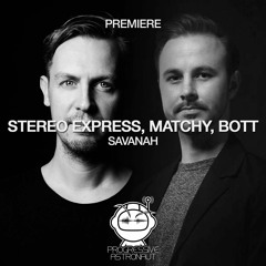 PREMIERE: Stereo Express, Matchy, Bott - Savanah (Original Mix) [Stil Vor Talent]