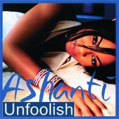 ASHANTI*NOTORIOUS B.I.G.* ~UNFOOLISH~THE WORST~