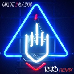 Fukkk Offf - Rave is King (LACED remix) * FREE DOWNLOAD