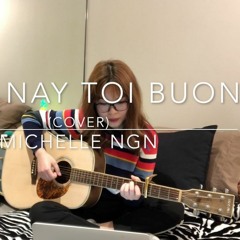 HÔM NAY TÔI BUỒN (Cover)- Michelle Ngn