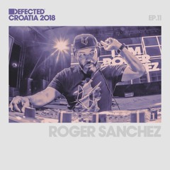 Defected Croatia Sessions – Roger Sanchez Ep.11