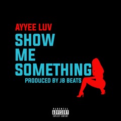 Show Me Something (prod. by Clout Jordan)