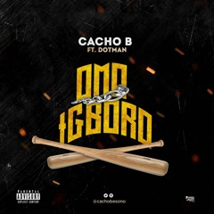 Cacho B- Omo Igboro Ft Dotman