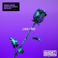 David Guetta, Martin Garrix, & Brooks - Like I Do (GhostDragon Remix)