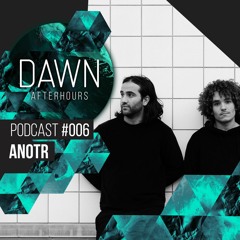 Dawn Podcast | #006 ANOTR