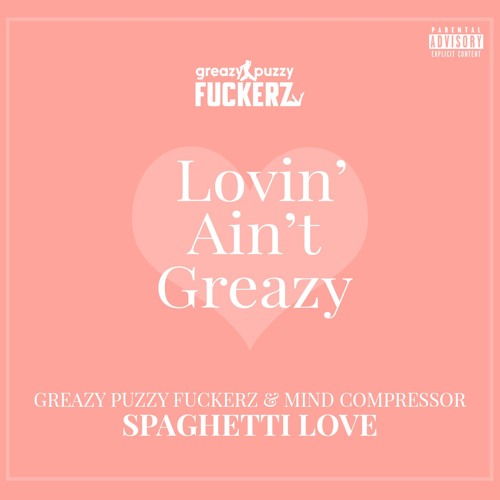 Greazy Puzzy Fuckerz & Mind Compressor - Spaghetti Love