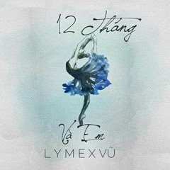 12 Tháng Và Em - L Y M E ft Vũ