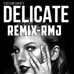 Taylor Swift Delicate Remix  by RMJ ( COVER MIX )