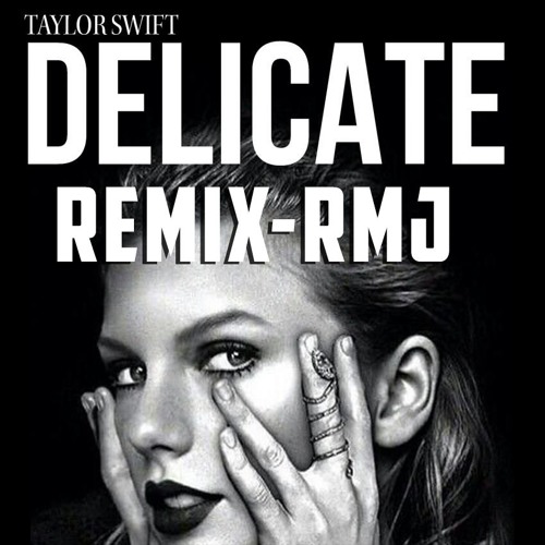 Taylor Swift Delicate Remix  by RMJ ( COVER MIX )
