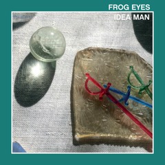 FROG EYES - 'Idea Man'