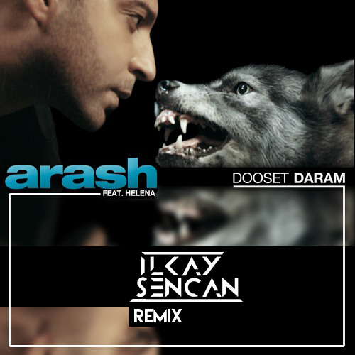 Arash Feat. Helena - Dooset Daram (Ilkay Sencan Remix)