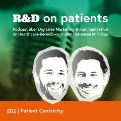 R&D on Patients | Episode 02 | Patient Centricity