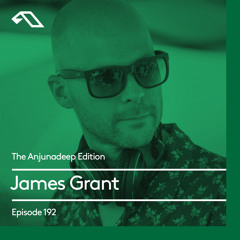 The Anjunadeep Edition 192 with James Grant (2 Hour Pre-Miami Special)