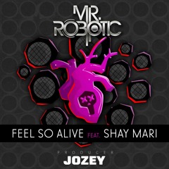 Mr.Robotic- Feel So Alive (Feat. Shay Mari)