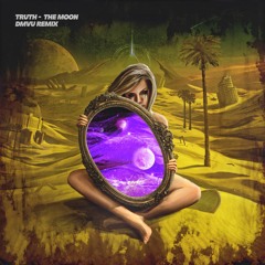 Truth- The Moon (DMVU Remix)