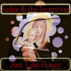 JUDAS & THE ISCARIOTAS - JUST LIKE HONEY