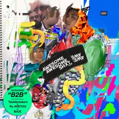 B2B feat. Biice, Tastebreakers & Ru AREYOU