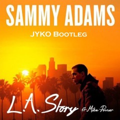 Sammy Adams Ft. Mike Posner - La Story ( JYKO Bootleg )