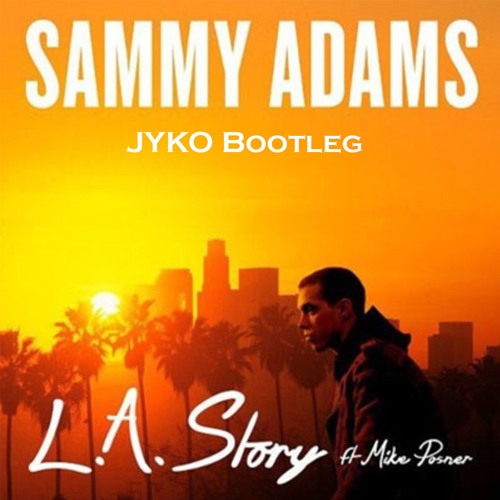 Sammy Adams Ft. Mike Posner - La Story ( JYKO Bootleg )
