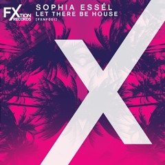 FXNF001: Sophia Essél - Let There Be House (Original Mix) [FREE DOWNLOAD]