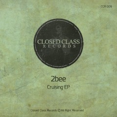 2bee - Cruising (Original Mix)soon[Closed Class Records]