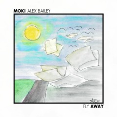 Moki x Alex Bailey - Fly Away (Original Mix)