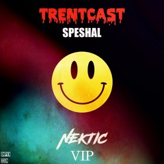 TRENTCAST - SPESHAL (NEKTIC VIP)