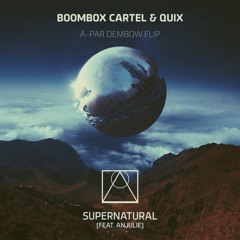 Boombox Cartel & QUIX (feat. Anjulie) - Supernatural (A - PAR Dembow Flip) FREE DOWNLOAD