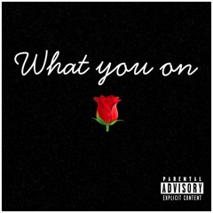 WHAT YOU ON [Prod. Classixs]