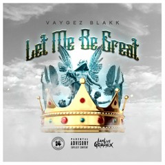 Vaygez Blakk: Let me Be Great (Prod. by The Usual Suspects)