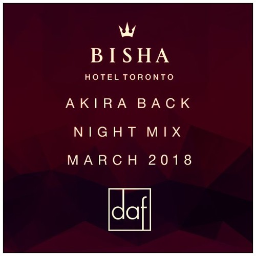BISHA HOTEL | AKIRA BACK NIGHT MIX | MARCH 2018 - DAF