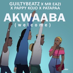 Akwaaba - GuiltyBeatz x Mr eazi x PappyKojo x Patapaa