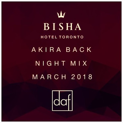 BISHA HOTEL | AKIRA BACK  NIGHT MIX | MARCH 2018 - By DAF