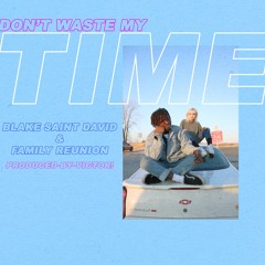 Don't Waste My Time (feat. Family Reunion)