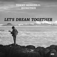 Tommy Menger - Let's Dream Together ft. Biometrix (Original Mix)