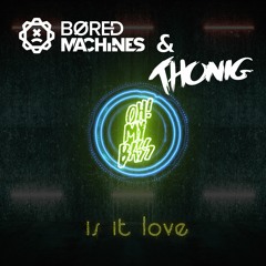 THONIG & Bored Machines - Is It Love (Original Mix)[OH! MY BASS]