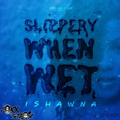 Ishawna - Slippery When Wet