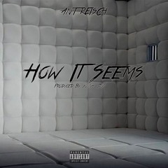 Ant Reisch - How It Seems (Prod. Young Trip )
