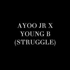Ayoo Jr X Young B (Struggle)