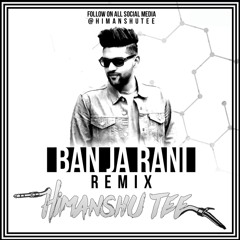 Ban Ja Rani (Remix) - Guru Randhawa | Himanshu Tee