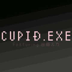 CUPID.EXE - Anxious Taco Arrangement ft. 巡音ルカ