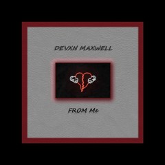 MaxwellTheDude ~ From Me