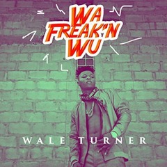 Wale turner - Wa Freak'N Wu |