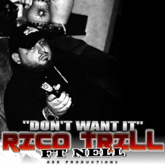 Dont Want It - Rico Trill Ft. Nell (Prod. By Gee Productions)