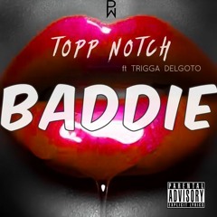TOPP NOTCH -  BADDIE ft. TRIGGA DELGOTO