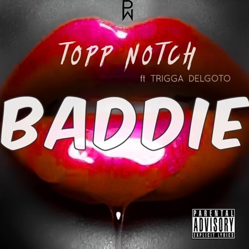 TOPP NOTCH -  BADDIE ft. TRIGGA DELGOTO