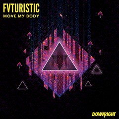 FVTURISTIC - Move My Body (Downright)