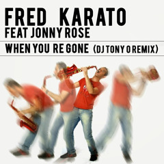 FRED KARATO feat JONNY ROSE When you re gone (Dj tony O Remix)