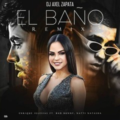 96. Enrique Iglesias Ft Bad Bunny Natti Natasha- EL BAÑO REMIX(Intro La Última Vez)- DJ Axel Zapata
